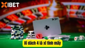 Giải đáp Xì dách 4 lá xì tính mấy?